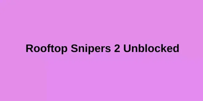 Rooftop Snipers 2 Unblocked