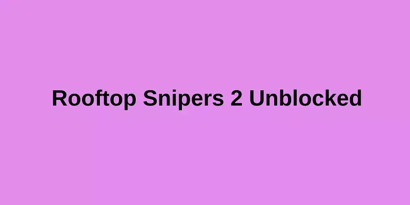 rooftop snipers 2 unblocked