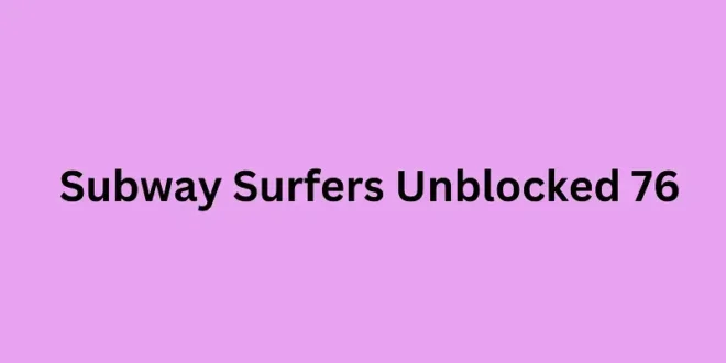 Subway Surfers Unblocked 76