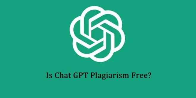 Is Chat GPT Plagiarism Free