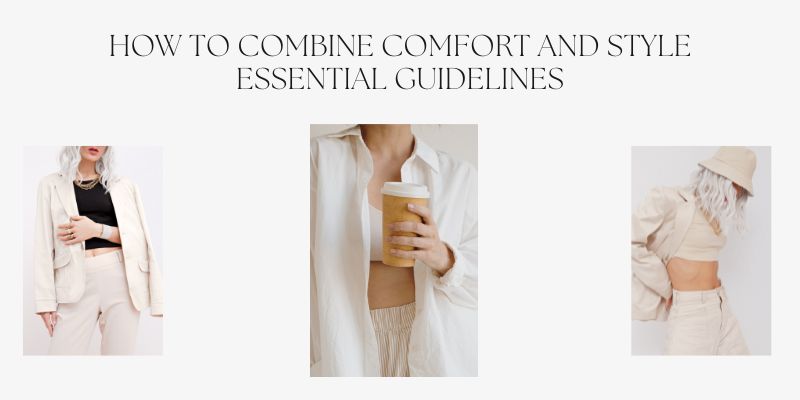 How to Combine Comfort and Style Essential Guidelines