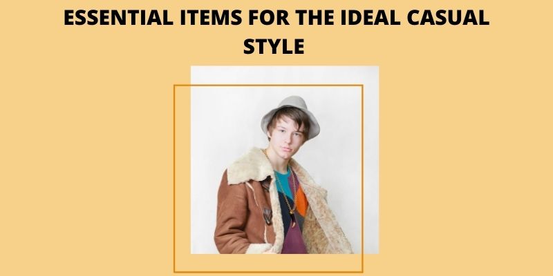 Essential Items for the Ideal Casual Style